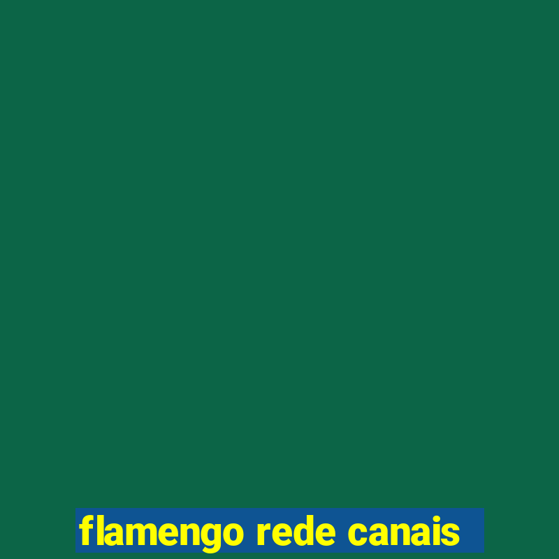 flamengo rede canais